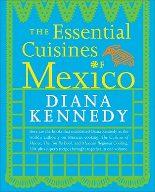 Könyv Essential Cuisines of Mexico Diana Kennedy