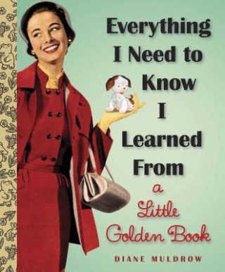 Knjiga Everything I Need To Know I Learned From a Little Golden Book Diane E Muldrow