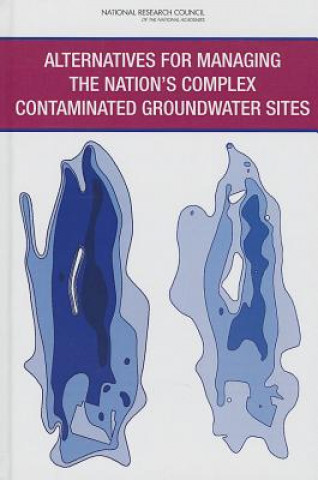 Książka Alternatives for Managing the Nation's Complex Contaminated Groundwater Sites Committee on Future Options for Manageme