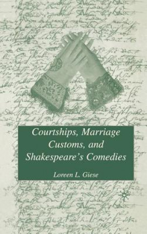 Kniha Courtships, Marriage Customs, and Shakespeare's Comedies Loreen L Geise