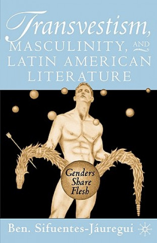 Book Transvestism, Masculinity, and Latin American Literature B Sifuentes Jauregui