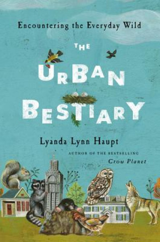 Könyv Urban Bestiary Lyanda Lynn Haupt