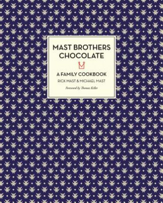 Carte Mast Brothers Chocolate: A Family Cookbook Rick Mast