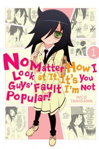 Könyv No Matter How I Look at It, It's You Guys' Fault I'm Not Popular!, Vol. 1 Nico Tanigawa
