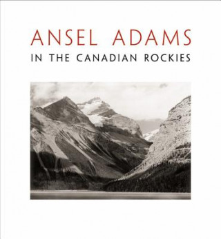Kniha Ansel Adams in the Canadian Rockies Ansel Adams