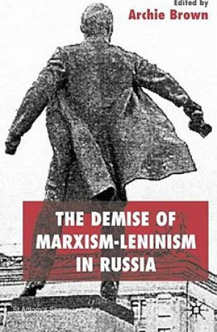 Carte Demise of Marxism-Leninism in Russia A Brown