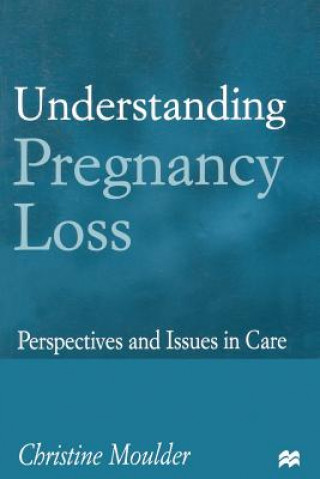 Könyv Understanding Pregnancy Loss Christine Moulder