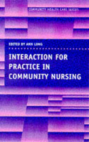 Könyv Interaction for Practice in Community Nursing Ann Long