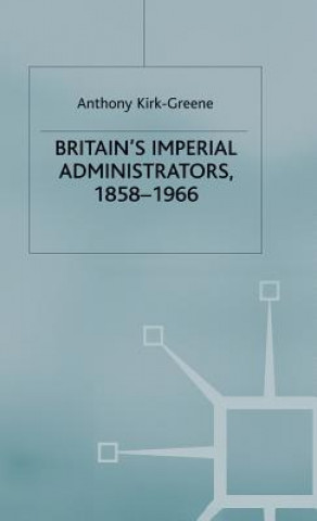 Book Britain's Imperial Administrators, 1858-1966 Anthony Kirk-Greene