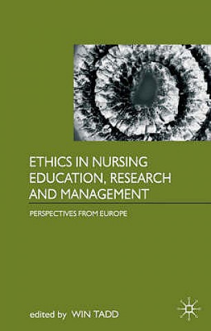 Książka Ethics in Nursing Education, Research and Management Win Tadd