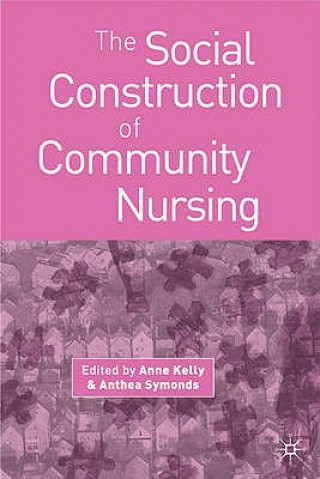 Książka Social Construction of Community Nursing Anne Kelly