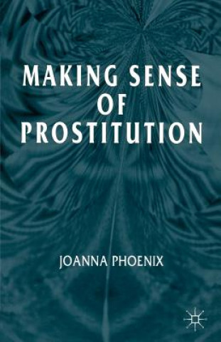 Kniha Making Sense of Prostitution Joanna Phoenix