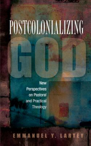 Книга Postcolonializing God Emmanuel Y Lartey