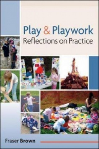 Książka Play and Playwork: 101 Stories of Children Playing Fraser Brown