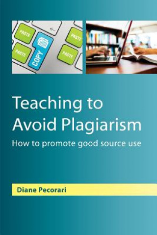 Könyv Teaching to Avoid Plagiarism: How to Promote Good Source Use Diane Pecorari