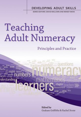 Livre Teaching Adult Numeracy: Principles and Practice Graham Griffiths