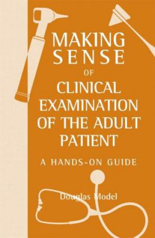 Könyv Making Sense of Clinical Examination of the Adult Patient: A Hands on Guide Douglas Model