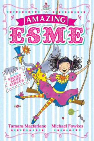 Kniha Amazing Esme and the Sweetshop Circus Tamara Macfarlane