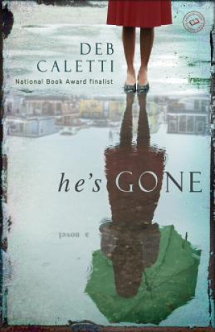 Buch He's Gone: A Novel Deb Caletti