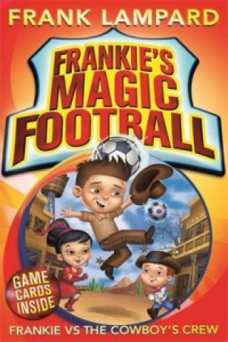 Könyv Frankie's Magic Football: Frankie vs The Cowboy's Crew Frank Lampard