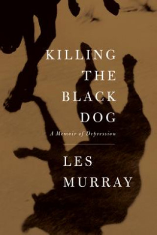 Kniha Killing the Black Dog Les Murray