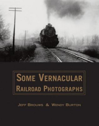 Carte Some Vernacular Railroad Photographs Jeff Brouws