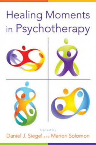 Kniha Healing Moments in Psychotherapy Daniel J Siegel