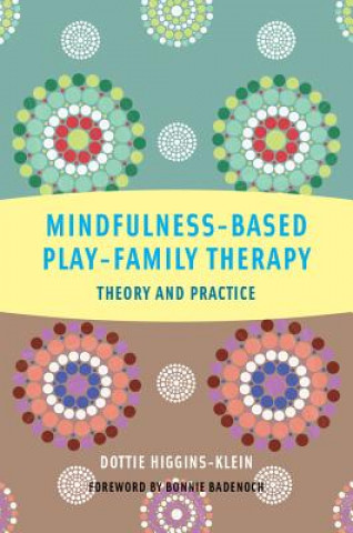 Książka Mindfulness-Based Play-Family Therapy Dottie Higgins Klein