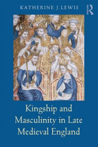 Książka Kingship and Masculinity in Late Medieval England Katherine Lewis
