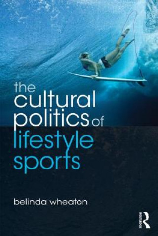 Könyv Cultural Politics of Lifestyle Sports Belinda Wheaton