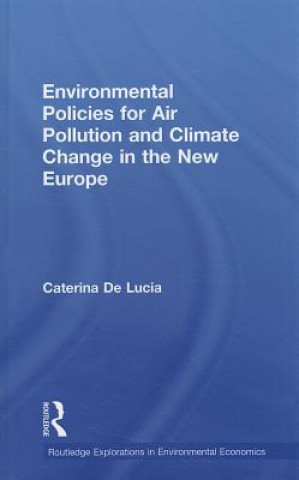 Könyv Environmental Policies for Air Pollution and Climate Change in the New Europe Caterina De Lucia