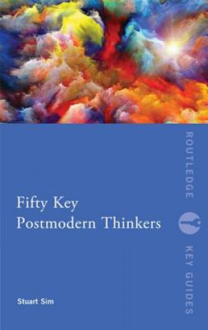 Carte Fifty Key Postmodern Thinkers Stuart Sim