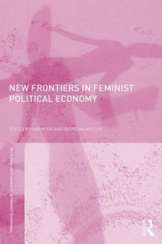 Carte New Frontiers in Feminist Political Economy Shirin Rai