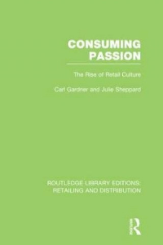Könyv Consuming Passion (RLE Retailing and Distribution) Carl Gardner