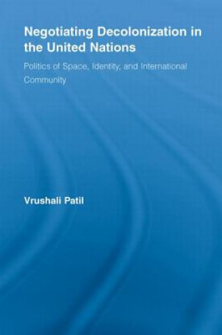 Carte Negotiating Decolonization in the United Nations Vrushali Patil
