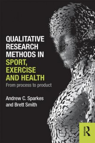 Kniha Qualitative Research Methods in Sport, Exercise and Health Andrew Sparkes