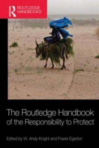 Kniha Routledge Handbook of the Responsibility to Protect W Andy Knight