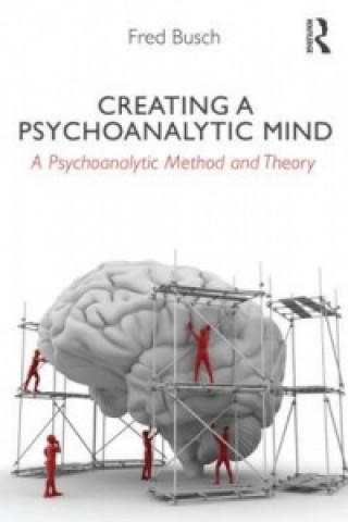 Könyv Creating a Psychoanalytic Mind Fred Busch