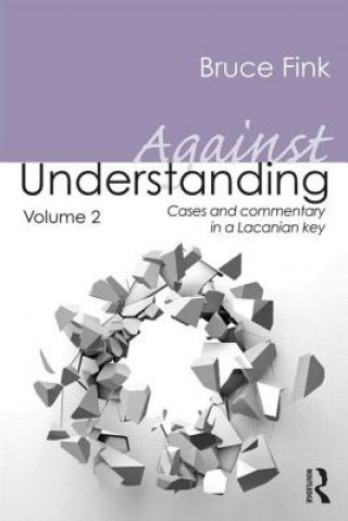 Книга Against Understanding, Volume 2 Bruce Fink