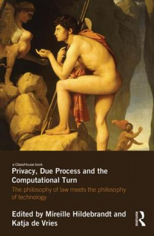 Kniha Privacy, Due Process and the Computational Turn Mireille Hildebrandt