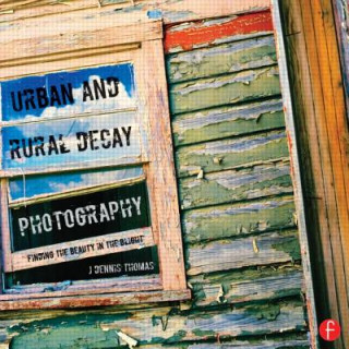 Könyv Urban and Rural Decay Photography J Dennis Thomas