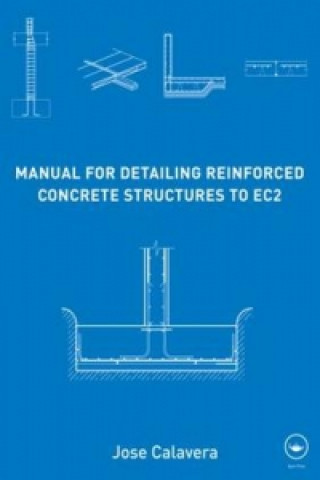 Kniha Manual for Detailing Reinforced Concrete Structures to EC2 Jose Calavera