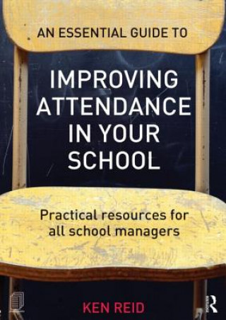 Kniha Essential Guide to Improving Attendance in your School Ken Reid