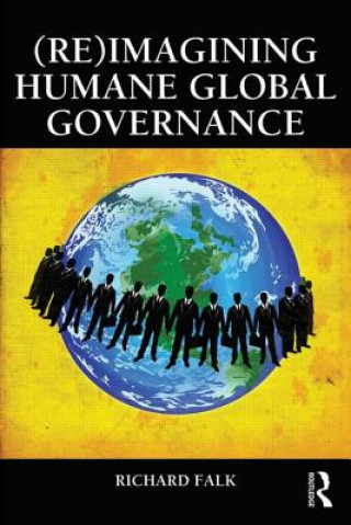 Kniha (Re)Imagining Humane Global Governance Richard Falk