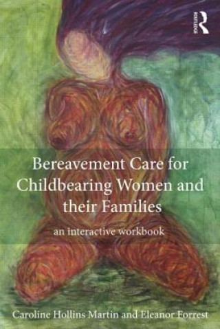 Carte Bereavement Care for Childbearing Women and their Families Caroline Hollins Martin
