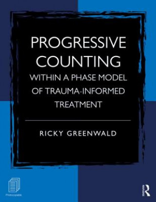 Kniha Progressive Counting Within a Phase Model of Trauma-Informed Treatment Ricky Greenwald