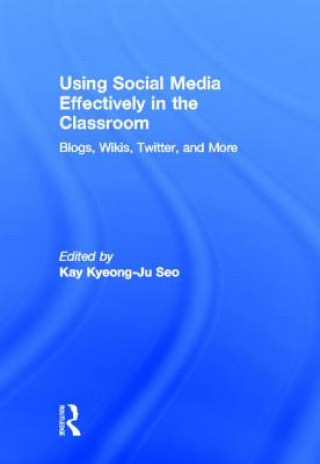 Książka Using Social Media Effectively in the Classroom Kay Kyeong-Ju Seo