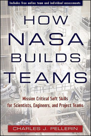Könyv How NASA Builds Teams -  Mission Critical Soft Skills for Scientists, Engineers, and Project Teams CharlesJ Pellerin