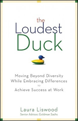 Carte Loudest Duck - Moving Beyond Diversity While Embracing Differences to Achieve Success at Work Laura A Liswood