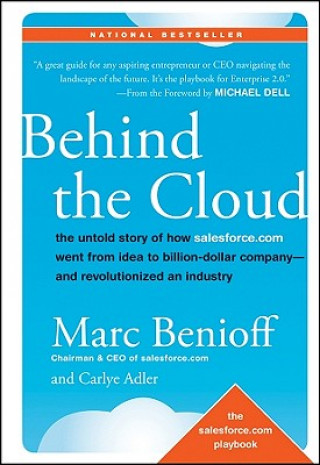 Könyv Behind the Cloud - The Untold Story of How Salesforce.com Went from Idea to Billion-Dollar Company-- and Revolutionized an Industry Marc Benioff